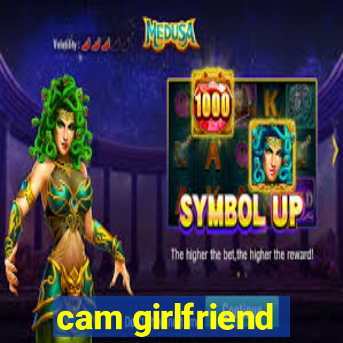 cam girlfriend